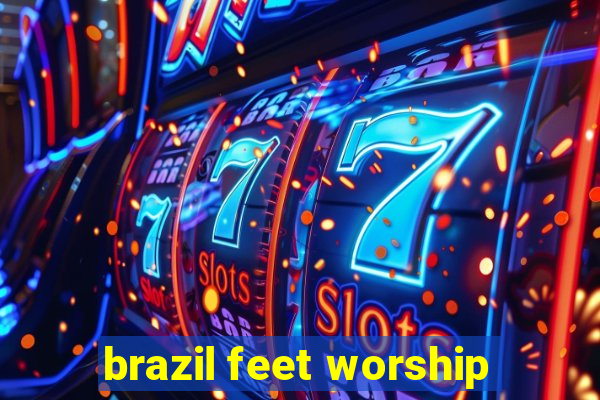 brazil feet worship